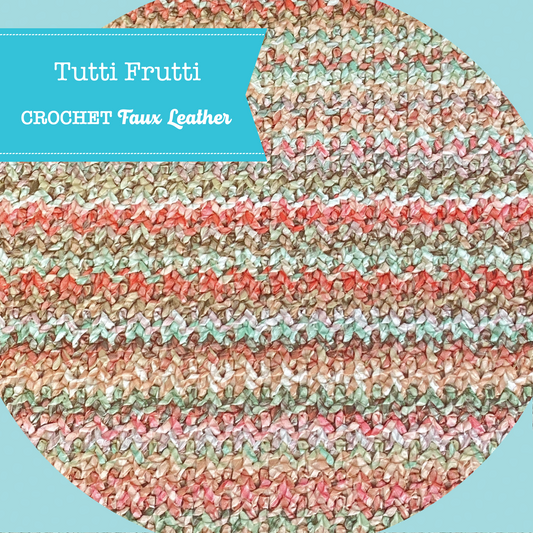 CROCHET Faux Leather - Tutti Frutti